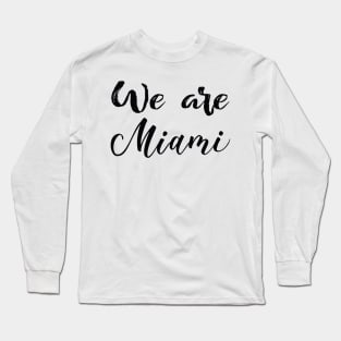 We Are Miami Long Sleeve T-Shirt